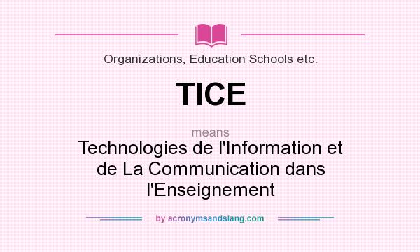 What does TICE mean? It stands for Technologies de l`Information et de La Communication dans l`Enseignement