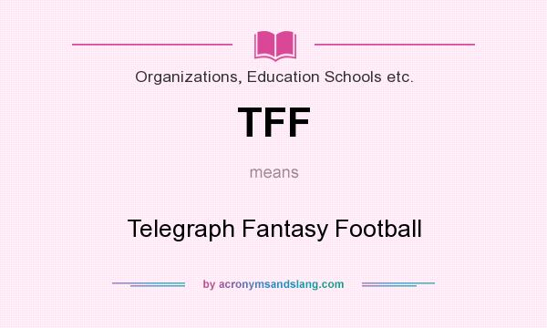 What does TFF mean? It stands for Telegraph Fantasy Football