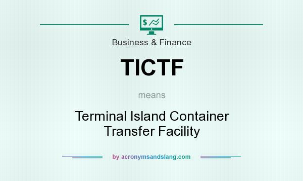 What does TICTF mean? It stands for Terminal Island Container Transfer Facility