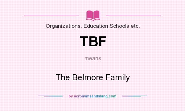 What does TBF mean? It stands for The Belmore Family
