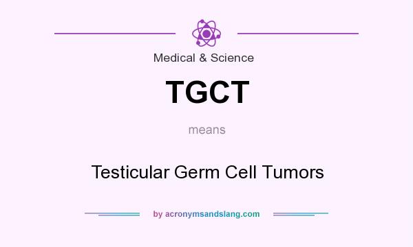 What does TGCT mean? It stands for Testicular Germ Cell Tumors