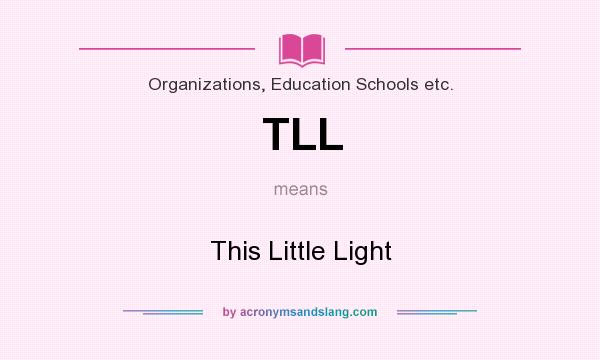 What does TLL mean? It stands for This Little Light
