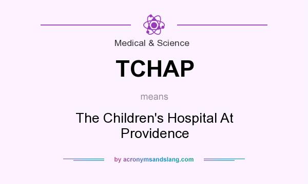 What does TCHAP mean? It stands for The Children`s Hospital At Providence