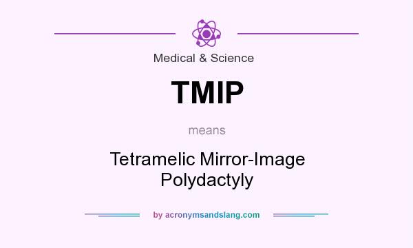 What does TMIP mean? It stands for Tetramelic Mirror-Image Polydactyly