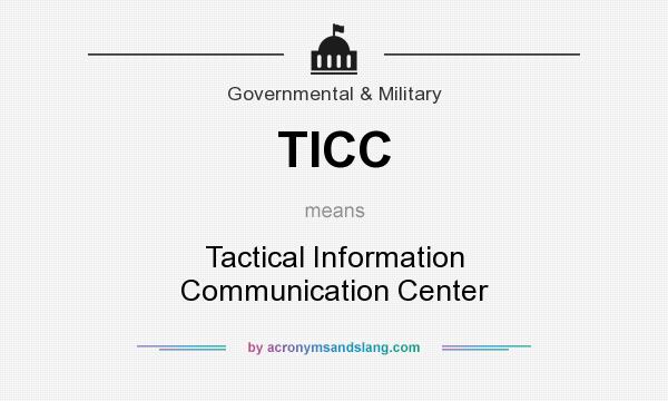 What does TICC mean? It stands for Tactical Information Communication Center