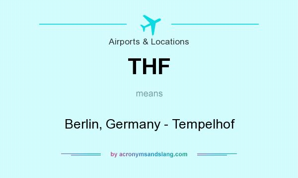 What does THF mean? It stands for Berlin, Germany - Tempelhof