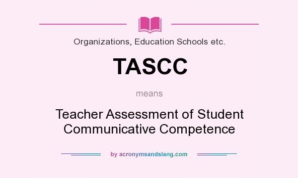 What does TASCC mean? It stands for Teacher Assessment of Student Communicative Competence