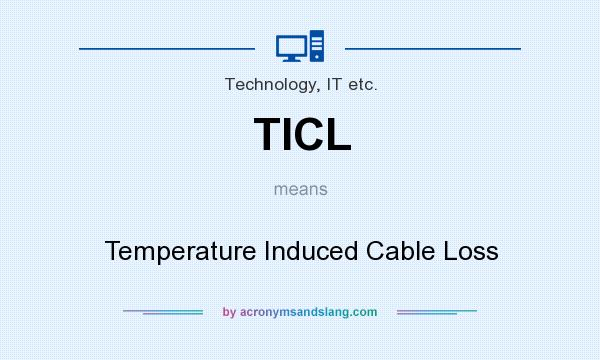 What does TICL mean? It stands for Temperature Induced Cable Loss