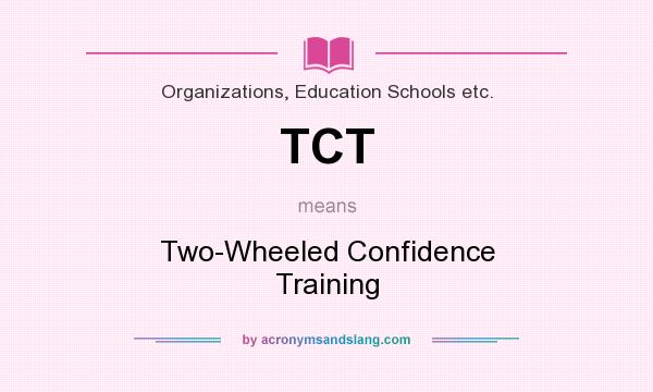 What does TCT mean? It stands for Two-Wheeled Confidence Training