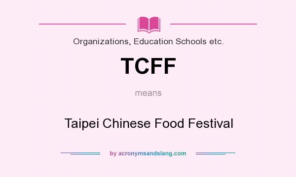 What does TCFF mean? It stands for Taipei Chinese Food Festival