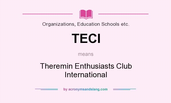 What does TECI mean? It stands for Theremin Enthusiasts Club International