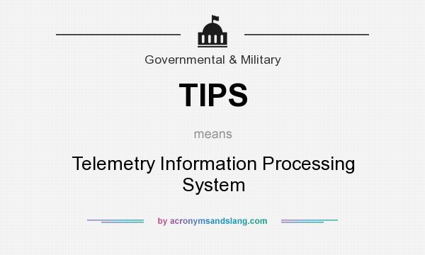 What does TIPS mean? It stands for Telemetry Information Processing System