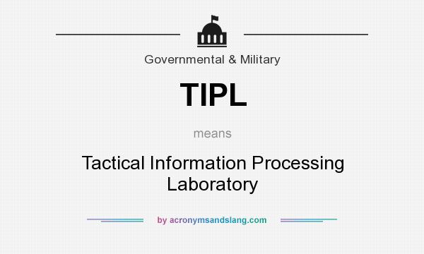 What does TIPL mean? It stands for Tactical Information Processing Laboratory