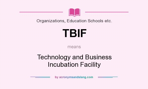 What does TBIF mean? It stands for Technology and Business Incubation Facility
