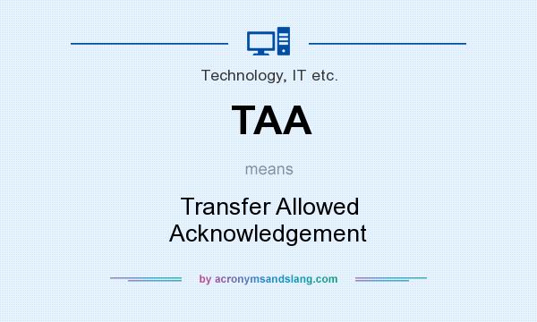 What does TAA mean? It stands for Transfer Allowed Acknowledgement