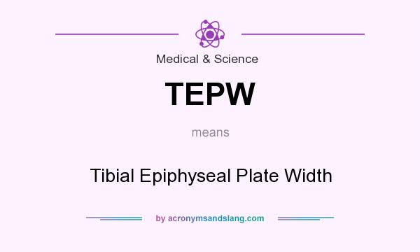What does TEPW mean? It stands for Tibial Epiphyseal Plate Width