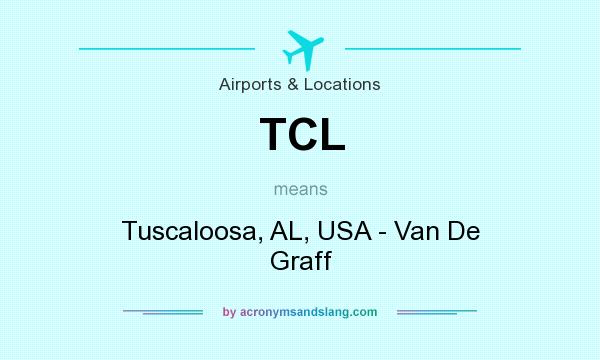 What does TCL mean? It stands for Tuscaloosa, AL, USA - Van De Graff