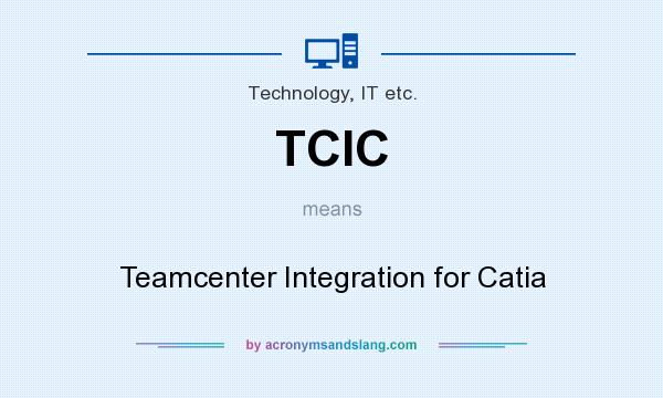 What does TCIC mean? It stands for Teamcenter Integration for Catia