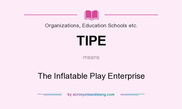 What does TIPE mean? It stands for The Inflatable Play Enterprise