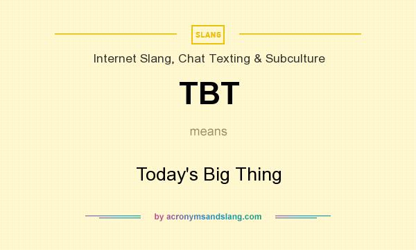 What does TBT mean? It stands for Today`s Big Thing