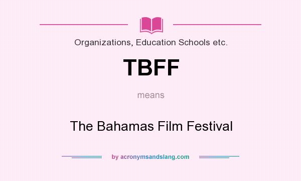 What does TBFF mean? It stands for The Bahamas Film Festival