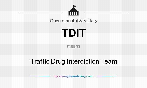 What does TDIT mean? It stands for Traffic Drug Interdiction Team
