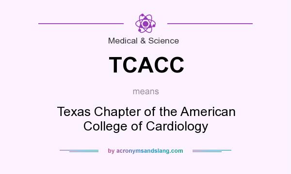What does TCACC mean? It stands for Texas Chapter of the American College of Cardiology
