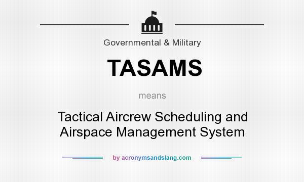 What does TASAMS mean? It stands for Tactical Aircrew Scheduling and Airspace Management System