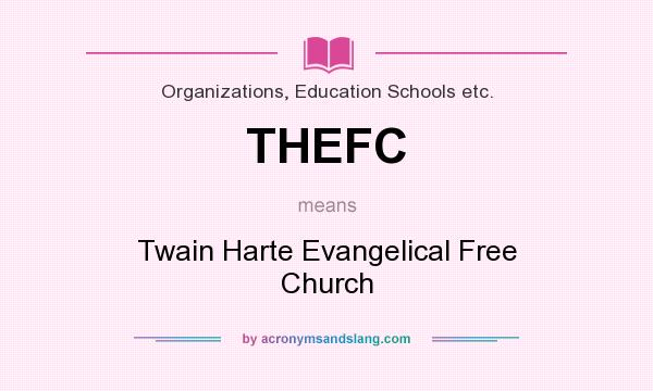 What does THEFC mean? It stands for Twain Harte Evangelical Free Church