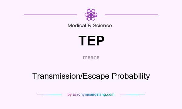 What does TEP mean? It stands for Transmission/Escape Probability