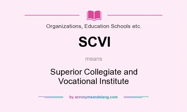 What does SCVI mean? It stands for Superior Collegiate and Vocational Institute