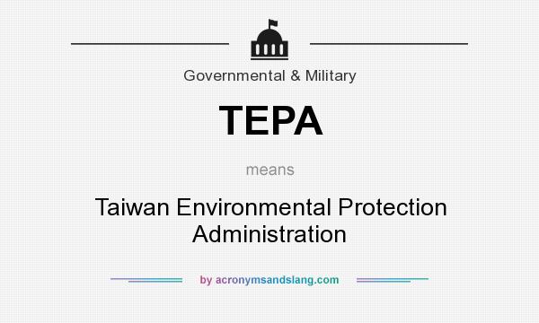 What does TEPA mean? It stands for Taiwan Environmental Protection Administration