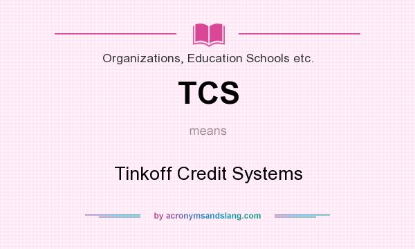 What does TCS mean? It stands for Tinkoff Credit Systems