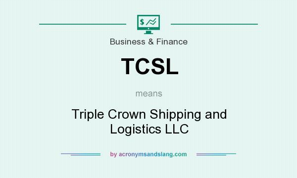 What does TCSL mean? It stands for Triple Crown Shipping and Logistics LLC