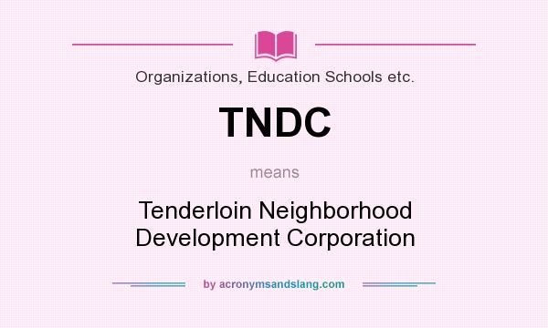 What does TNDC mean? It stands for Tenderloin Neighborhood Development Corporation