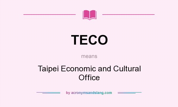 What does TECO mean? It stands for Taipei Economic and Cultural Office