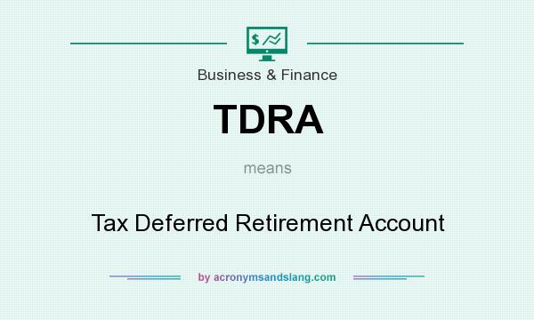 What does TDRA mean? It stands for Tax Deferred Retirement Account
