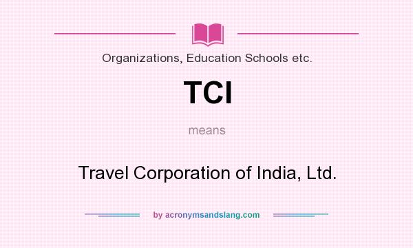 What does TCI mean? It stands for Travel Corporation of India, Ltd.