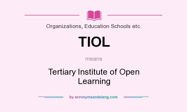 What does TIOL mean? It stands for Tertiary Institute of Open Learning