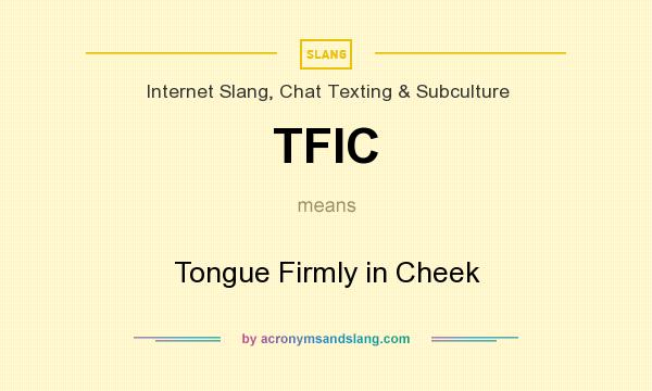 What does TFIC mean? It stands for Tongue Firmly in Cheek