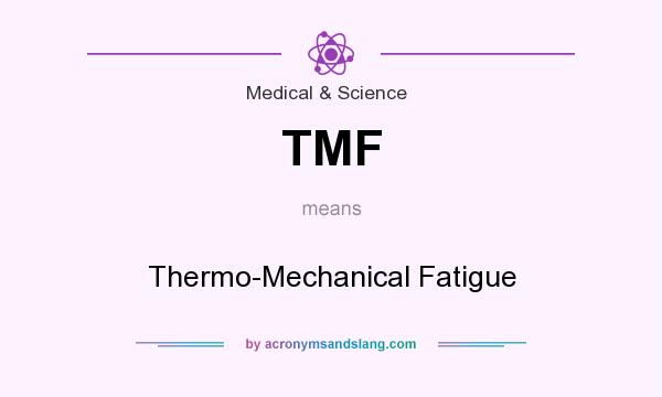 What does TMF mean? It stands for Thermo-Mechanical Fatigue
