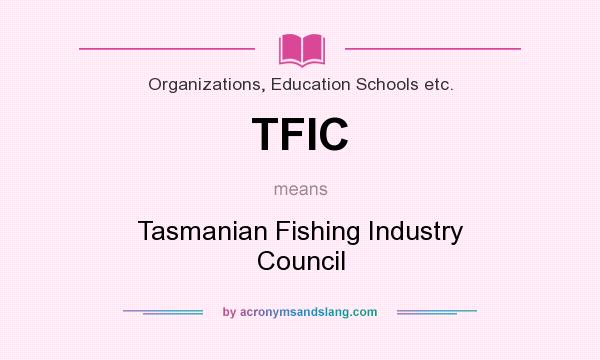 What does TFIC mean? It stands for Tasmanian Fishing Industry Council