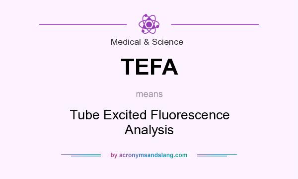 What does TEFA mean? It stands for Tube Excited Fluorescence Analysis