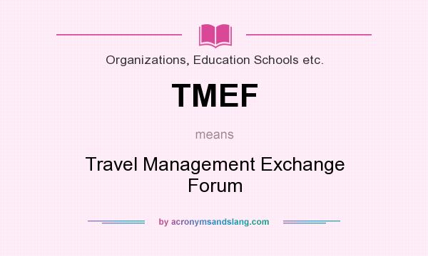What does TMEF mean? It stands for Travel Management Exchange Forum