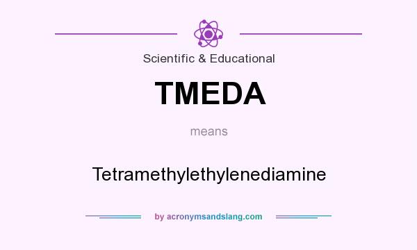 What does TMEDA mean? It stands for Tetramethylethylenediamine