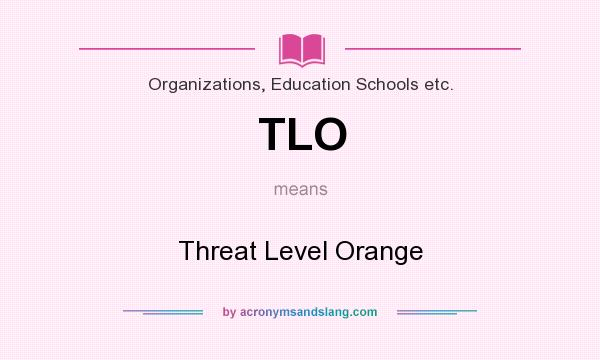 What does TLO mean? It stands for Threat Level Orange