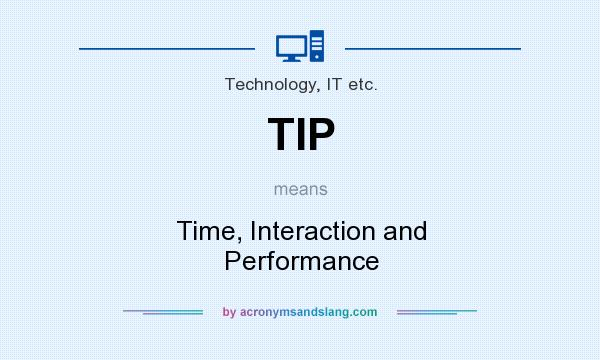 What does TIP mean? It stands for Time, Interaction and Performance