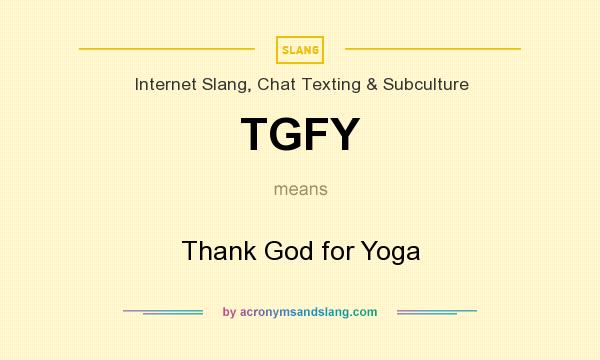 What does TGFY mean? It stands for Thank God for Yoga