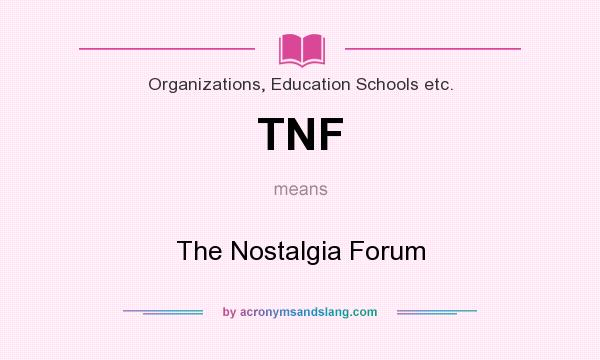 What does TNF mean? It stands for The Nostalgia Forum