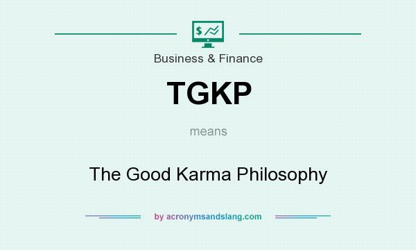 What does TGKP mean? It stands for The Good Karma Philosophy
